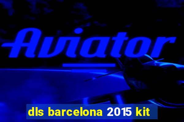 dls barcelona 2015 kit